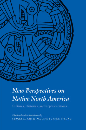 New Perspectives on Native North America: Cultures, Histories, and Representations