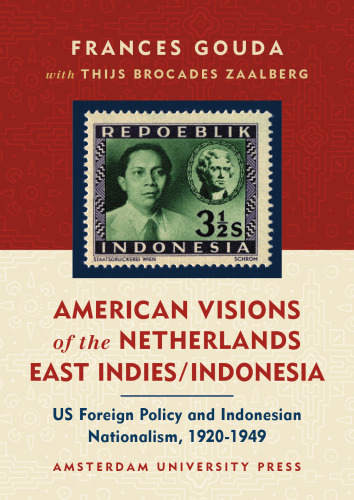 American visions of the Netherlands East Indies Indonesia: US foreign policy and Indonesian nationalism, 1920-1949