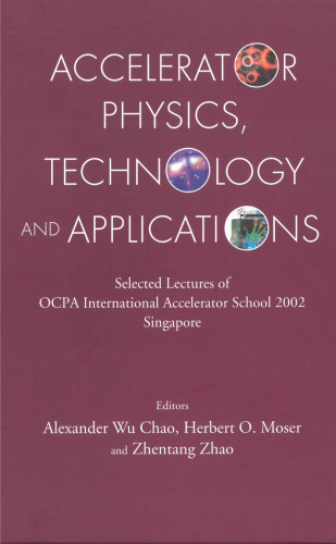 Accelerator Physics, Technology and Applications: Selected Lectures of the Ocpa International Accelerator School 2002