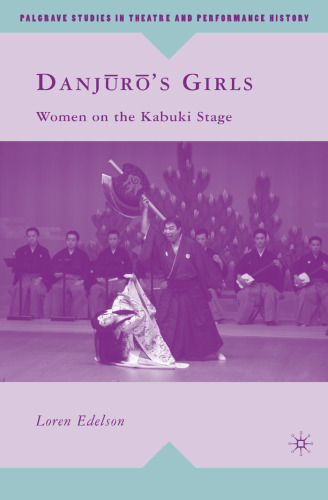 Danjuro's Girls: Women on the Kabuki Stage (Palgrave Studies in Theatre and Performance History)