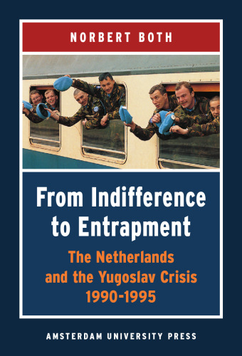 From indifference to entrapment: the Netherlands and the Yugoslav crisis, 1990-1995