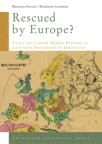 Rescued by Europe?: social and labour market reforms in Italy from Maastricht to Berlusconi