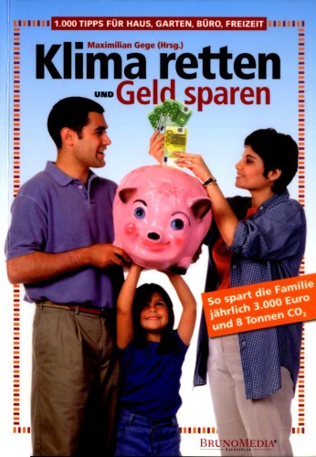 Klima retten und Geld sparen. 1000 Tipps für Haus, Garten, Büro, Freizeit