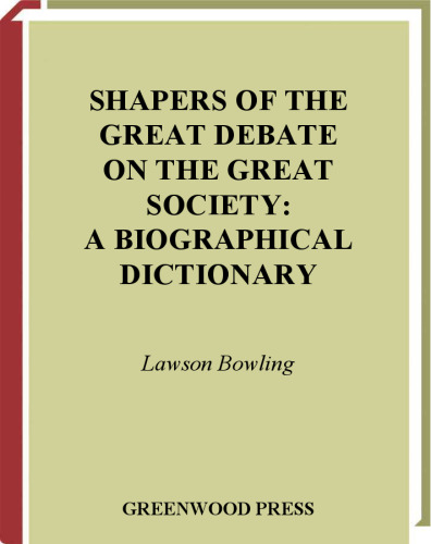 Shapers of the Great Debate on the Great Society: A Biographical Dictionary (Shapers of the Great American Debates)