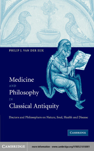 Medicine and philosophy in classical antiquity: doctors and philosophers on nature, soul, health and disease