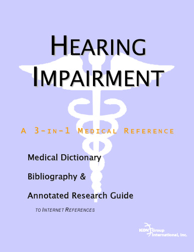 Hearing Impairment: A Medical Dictionary, Bibliography, And Annotated Research Guide To Internet References