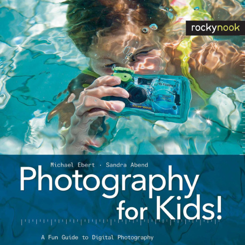 Photography for Kids!: A Fun Guide to Digital Photography