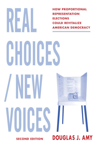Real choices new voices: how proportional representation elections could revitalize American democracy
