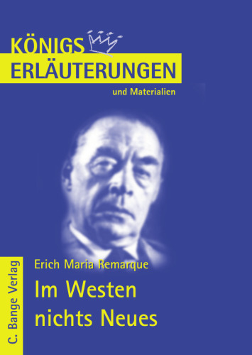 Erläuterungen zu Erich Maria Remarque: Im Westen nichts Neues, 4. Auflage (Königs Erläuterungen und Materialien, Band 433)