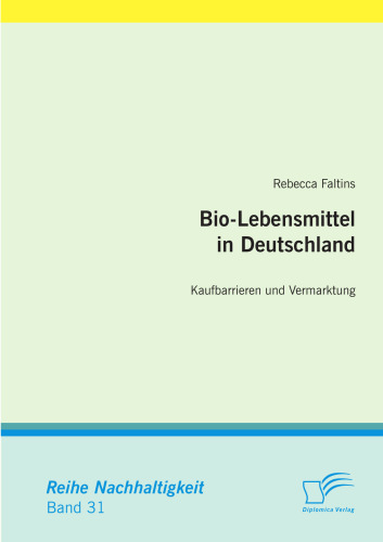 Bio-Lebensmittel in Deutschland: Kaufbarrieren und Vermarktung (Reihe Nachhaltigkeit, Band 31)