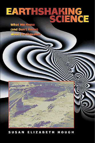 Earthshaking Science: What We Know (and Don't Know) about Earthquakes