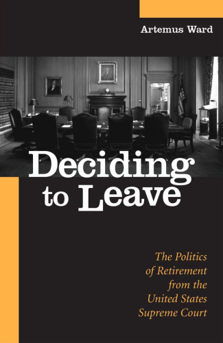Deciding to leave: the politics of retirement from the United States Supreme Court