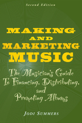 Making and marketing music: the musician's guide to financing, distributing, and promoting albums