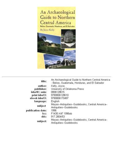 An archaeological guide to northern Central America: Belize, Guatemala, Honduras, and El Salvador