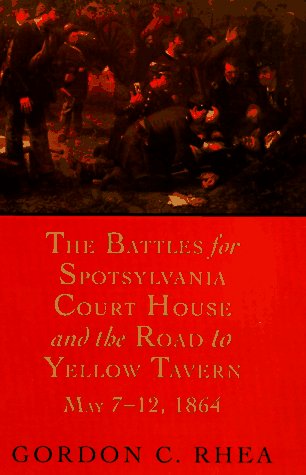 The battles for Spotsylvania Court House and the road to Yellow Tavern, May 7-12, 1864