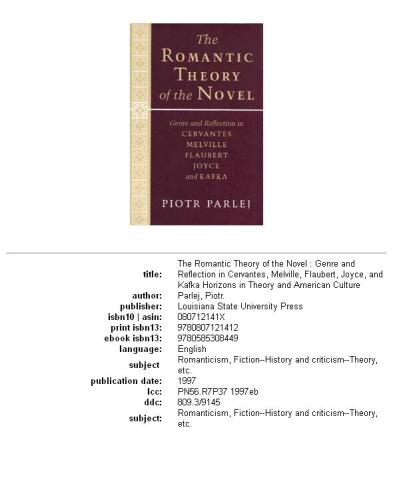 The romantic theory of the novel: genre and reflection in Cervantes, Melville, Flaubert, Joyce, and Kafka
