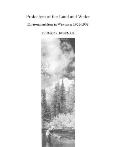 Protectors of the land and water: environmentalism in Wisconsin, 1961-1968