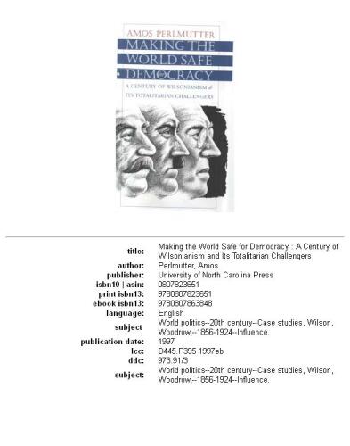 Making the world safe for democracy: a century of Wilsonianism and its totalitarian challengers