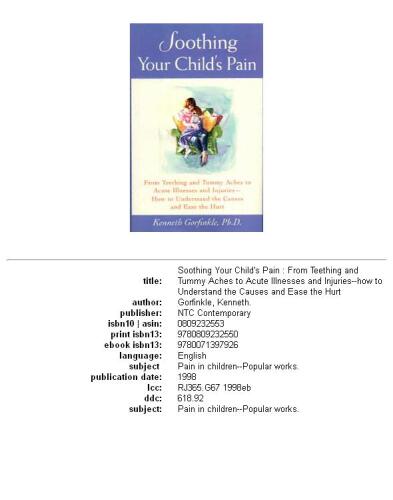 Soothing your child's pain: from teething and tummy aches to acute illnesses and injuries--how to understand the causes and ease the hurt