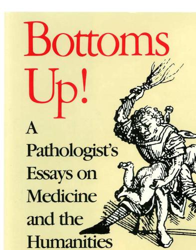 Bottoms up!: a pathologist's essays on medicine and the humanities