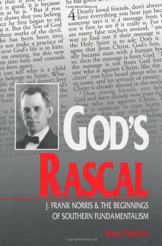 God's rascal: J. Frank Norris & the beginnings of Southern fundamentalism