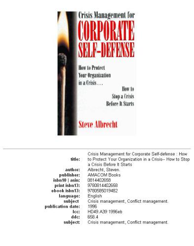 Crisis management for corporate self-defense: how to protect your organization in a crisis-- how to stop a crisis before it starts