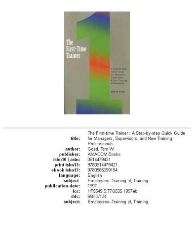 The first-time trainer: a step-by-step quick guide for managers, supervisors, and new training professionals