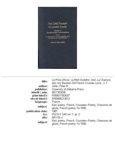 The Old French crusade cycle: The Jerusalem continuations ; part 2 : la Prise d'Acre, La mort Godefroi and la Chanson des Rois Baudouin