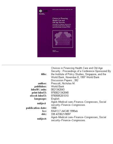 Choices in financing health care and old age security: proceedings of a conference sponsored by the Institute of Policy Studies, Singapore, and the World Bank, November 8, 1997, Issue 392