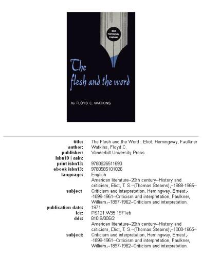 The flesh and the word: Eliot, Hemingway, Faulkner