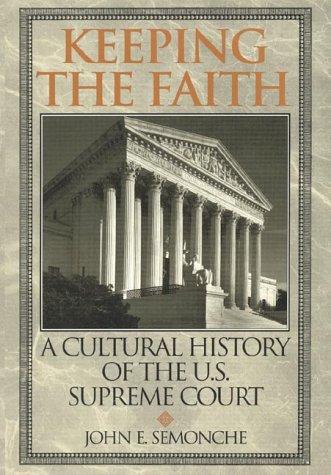 Keeping the faith: a cultural history of the U.S. Supreme Court