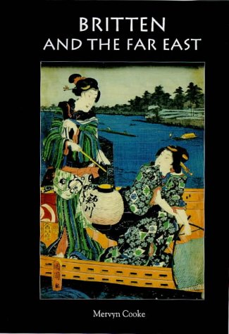 Britten and the Far East: Asian influences in the music of Benjamin Britten, Volume 1