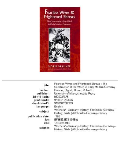 Fearless wives and frightened shrews: the construction of the witch in early modern Germany