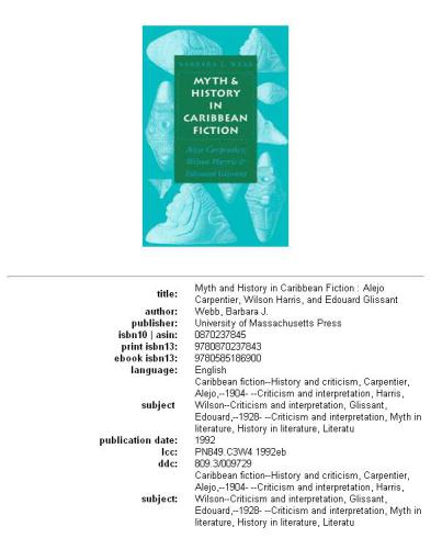 Myth and history in Caribbean fiction: Alejo Carpentier, Wilson Harris, and Edouard Glissant