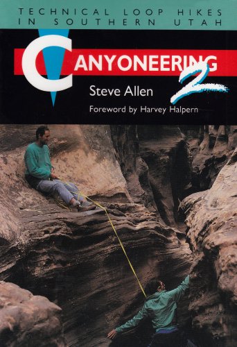 Canyoneering 2: Technical Loop Hikes in Southern Utah