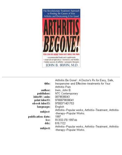 Arthritis be gone!: a doctor's Rx for easy, safe, inexpensive--and effective--treatments for your arthritis pain