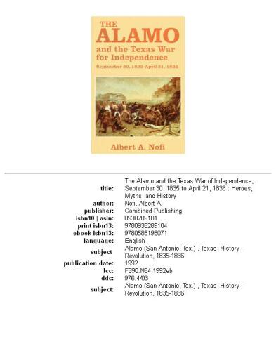 The Alamo and the Texas War of Independence, September 30, 1835 to April 21, 1836: heroes, myths, and history