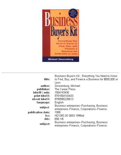 Business buyerʼs kit: everything you need to know to find, buy, and finance a business for $500,000 or less