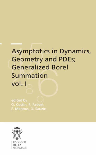 Asymptotics in Dynamics, Geometry and PDEs; Generalized Borel Summation, Vol. I