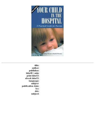Your child in the hospital: a practical guide for parents
