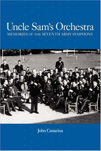 Uncle Sam's orchestra: memories of the Seventh Army Symphony
