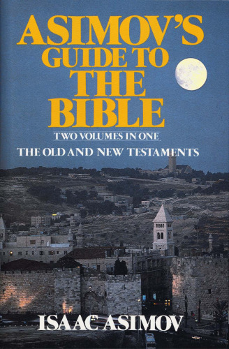 Asimov's Guide to the Bible: Two Volumes in One, the Old and New Testaments