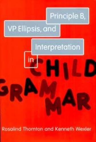 Principle B, VP Ellipsis, and Interpretation in Child Grammar (Current Studies in Linguistics)