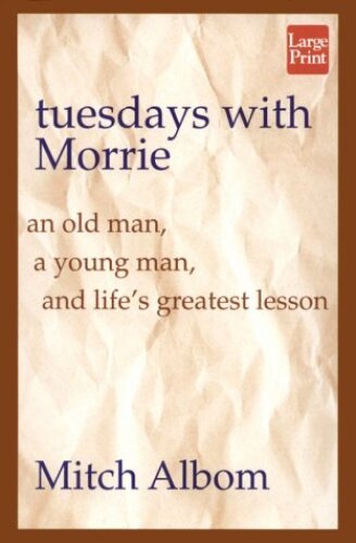 Tuesdays with Morrie: an old man, a young man and life's greatest lesson