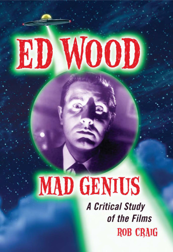 Ed Wood, mad genius: a critical study of the films
