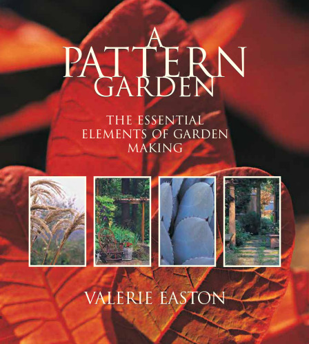 A Pattern Garden: The Essential Elements of Garden Making