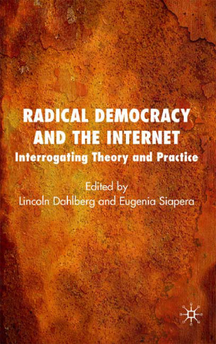 Radical democracy and the Internet: interrogating theory and practice