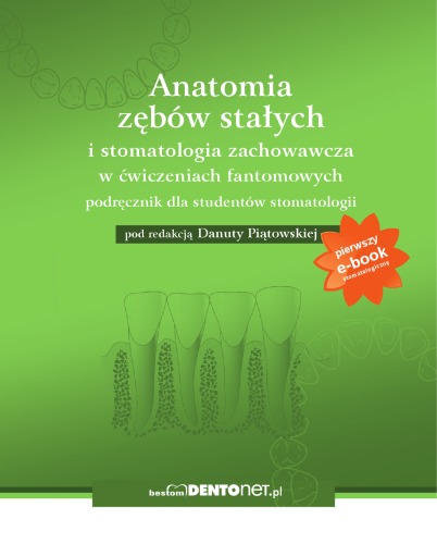 Anatomia zębów stałych i stomatologia zachowawcza w ćwiczeniach fantomowych podręcznik dla studentów stomatologii