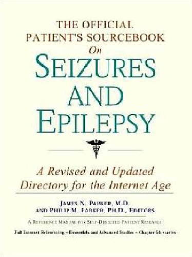 The Official Patient's Sourcebook on Seizures and Epilepsy: A Revised and Updated Directory for the Internet Age