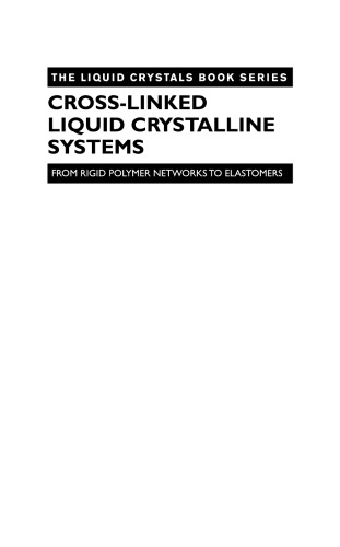 Cross-Linked Liquid Crystalline Systems: From Rigid Polymer Networks to Elastomers (Liquid Crystals Book Series)